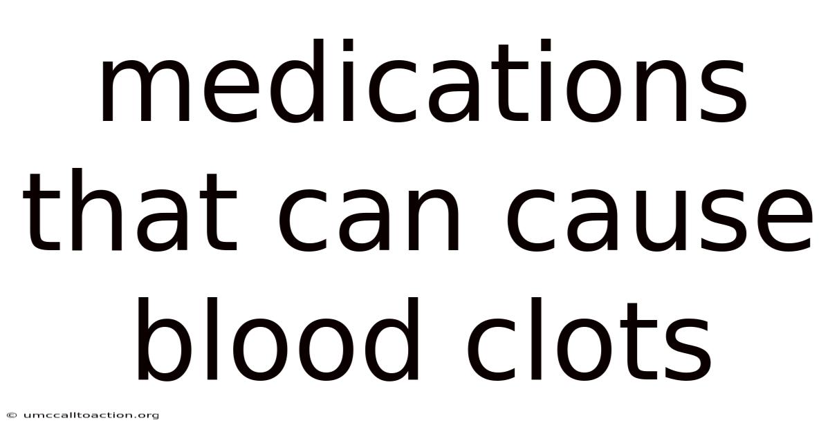 Medications That Can Cause Blood Clots