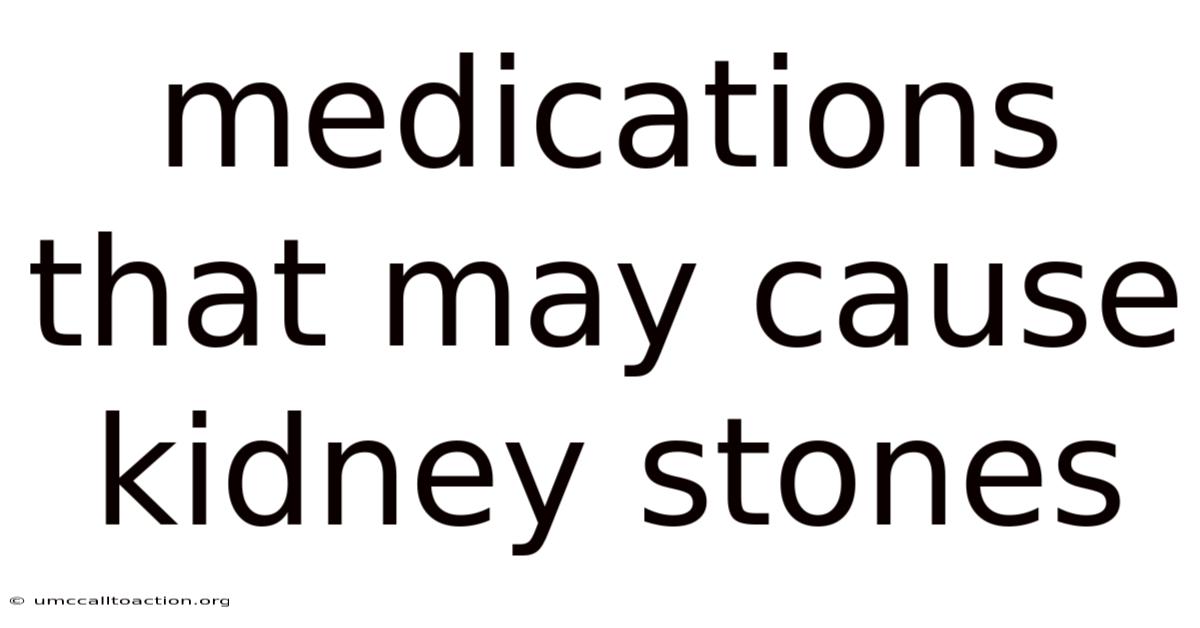 Medications That May Cause Kidney Stones