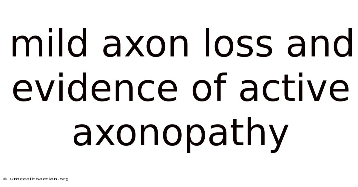 Mild Axon Loss And Evidence Of Active Axonopathy