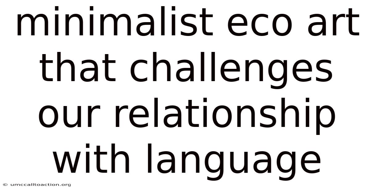 Minimalist Eco Art That Challenges Our Relationship With Language