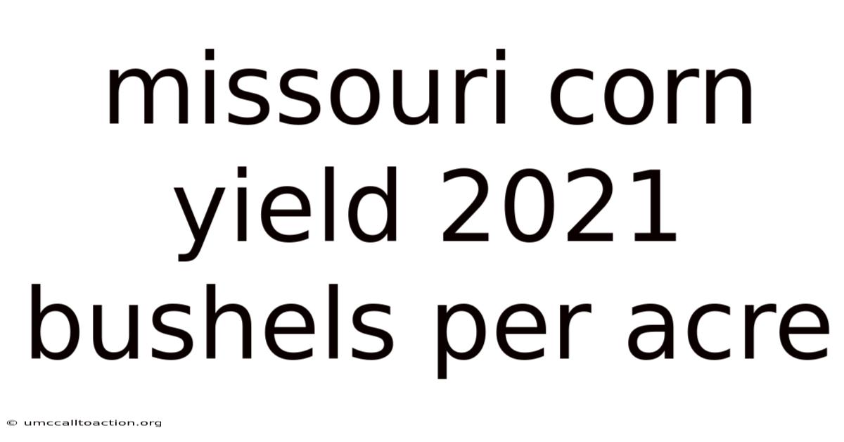 Missouri Corn Yield 2021 Bushels Per Acre
