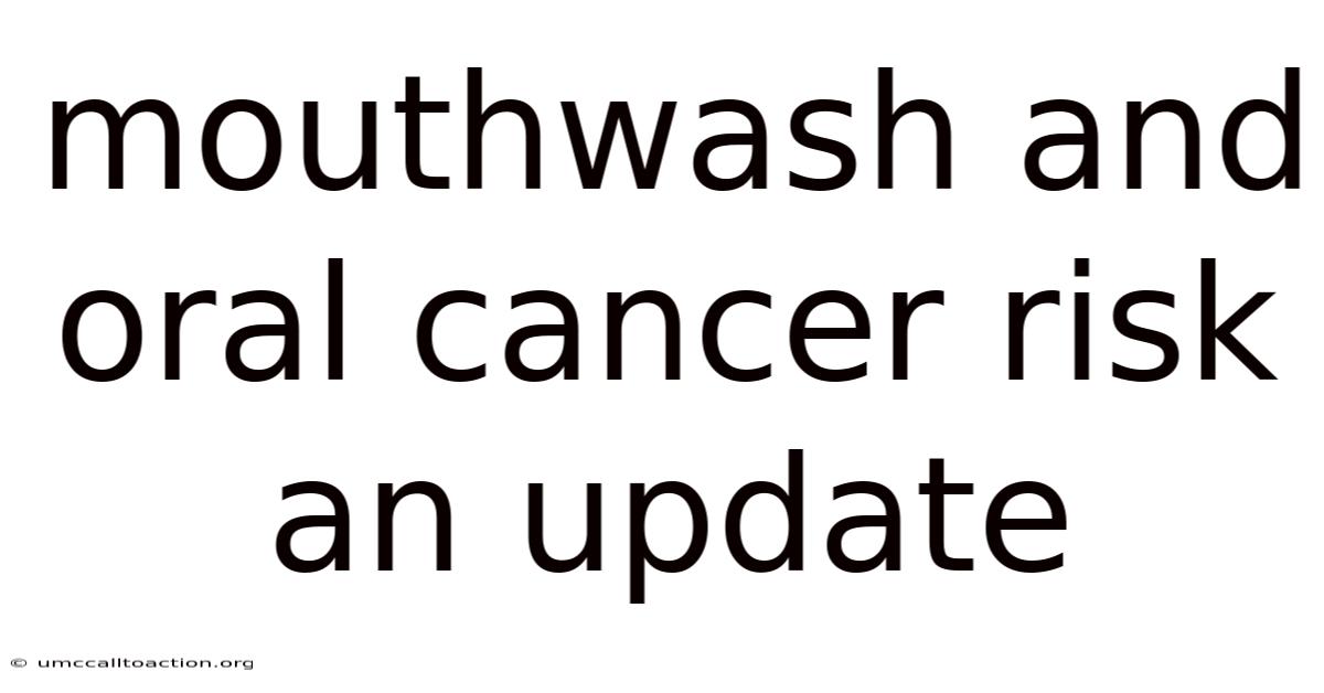 Mouthwash And Oral Cancer Risk An Update