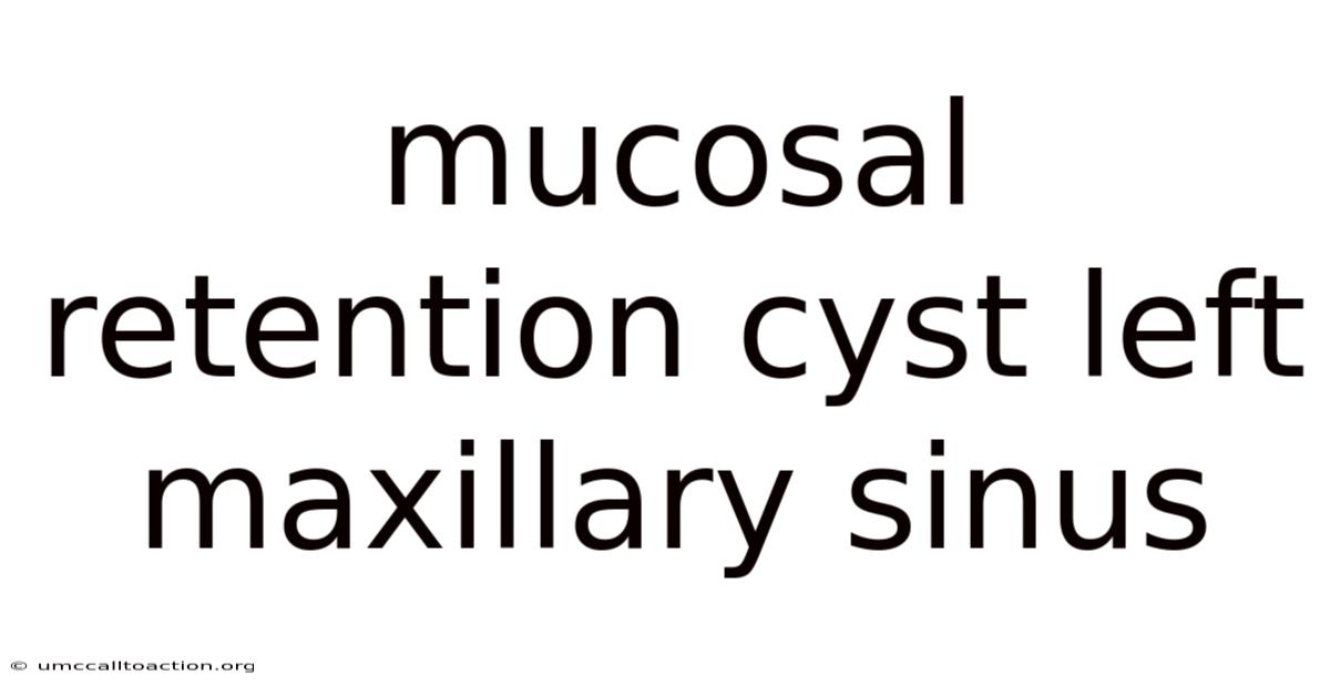 Mucosal Retention Cyst Left Maxillary Sinus