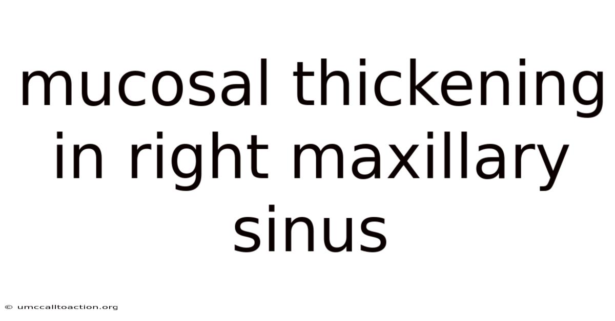 Mucosal Thickening In Right Maxillary Sinus