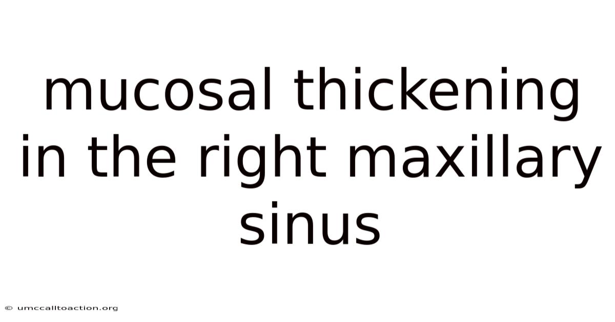 Mucosal Thickening In The Right Maxillary Sinus