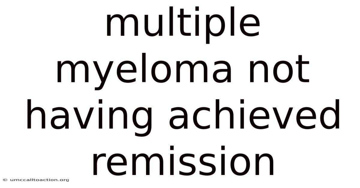 Multiple Myeloma Not Having Achieved Remission
