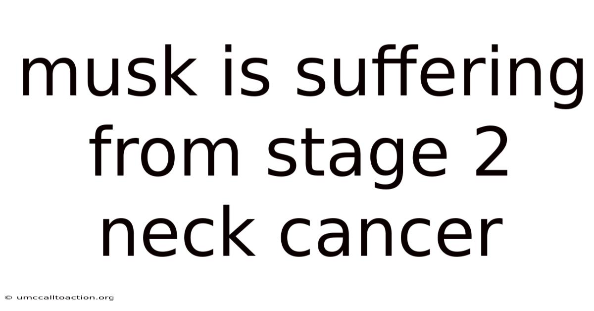 Musk Is Suffering From Stage 2 Neck Cancer