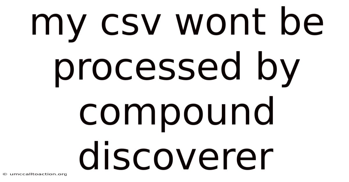 My Csv Wont Be Processed By Compound Discoverer
