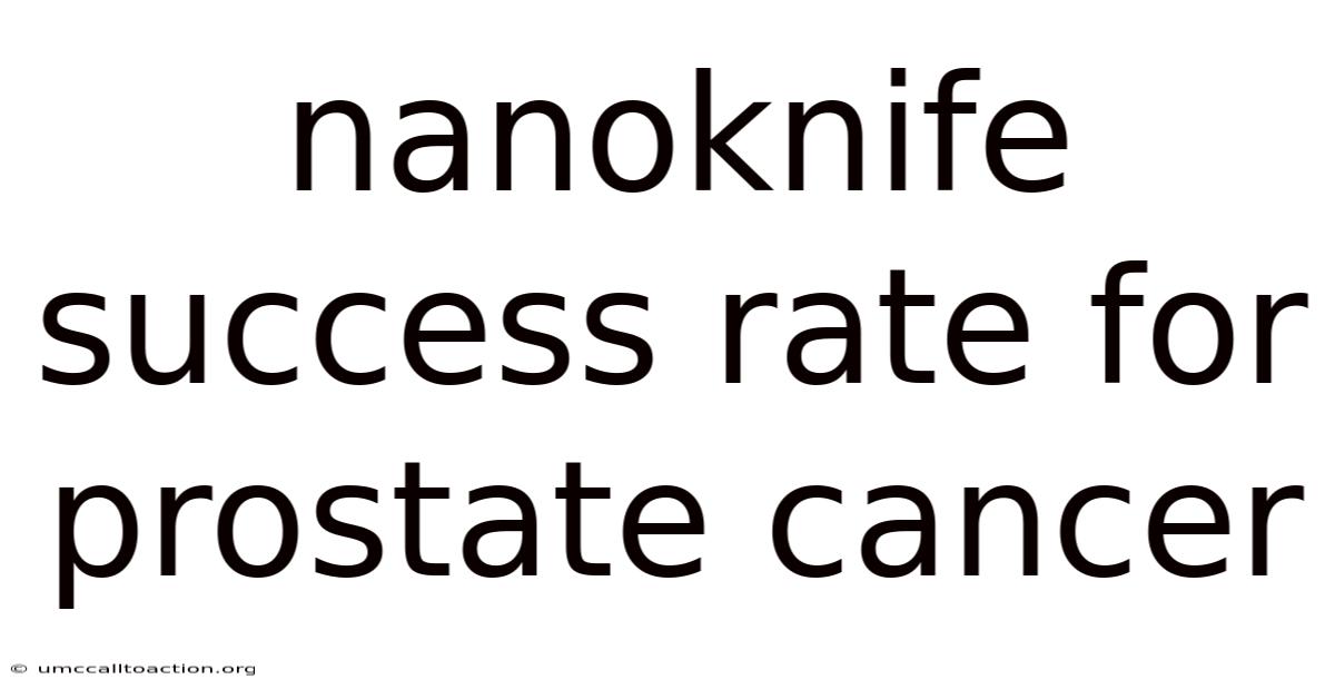 Nanoknife Success Rate For Prostate Cancer