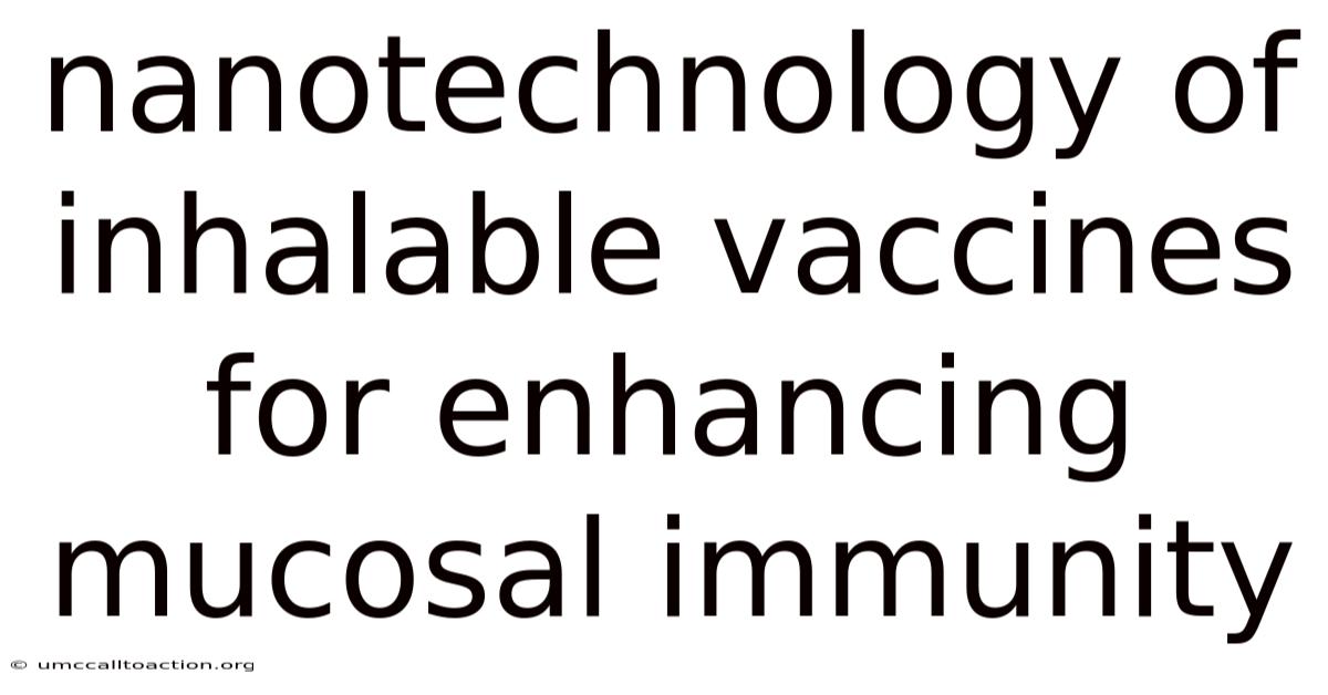 Nanotechnology Of Inhalable Vaccines For Enhancing Mucosal Immunity