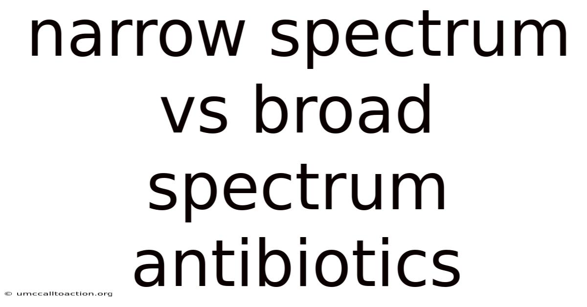 Narrow Spectrum Vs Broad Spectrum Antibiotics