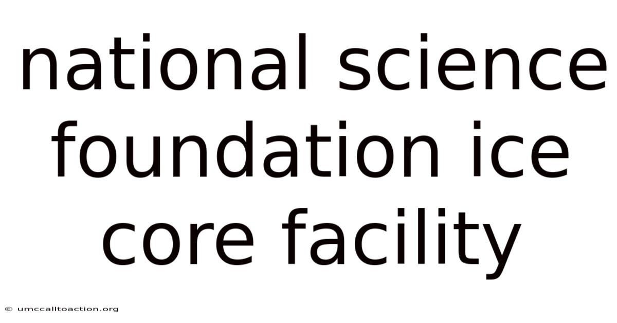 National Science Foundation Ice Core Facility