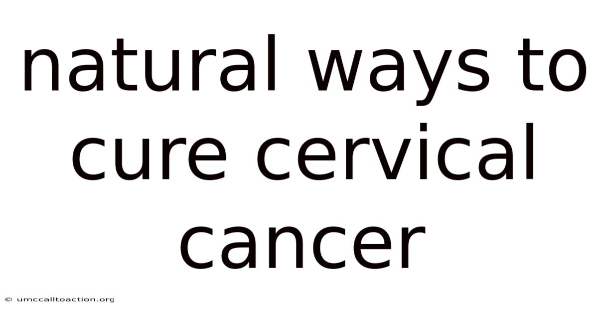 Natural Ways To Cure Cervical Cancer