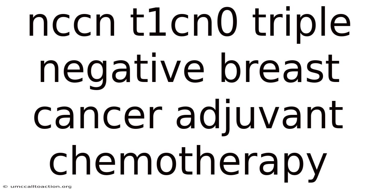 Nccn T1cn0 Triple Negative Breast Cancer Adjuvant Chemotherapy