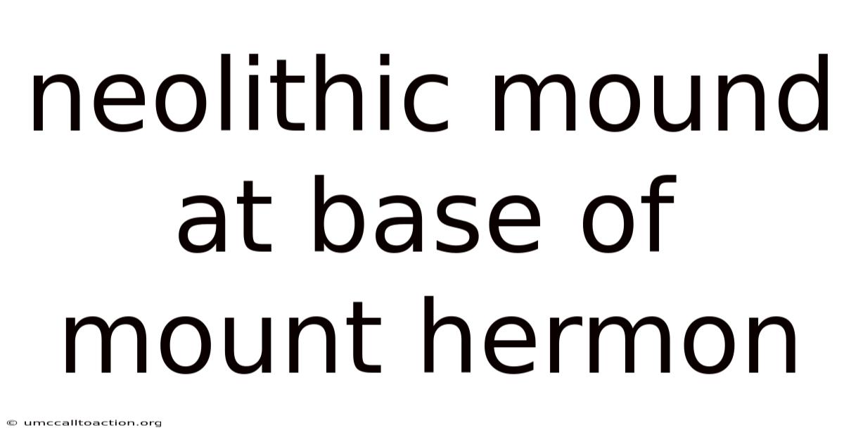 Neolithic Mound At Base Of Mount Hermon