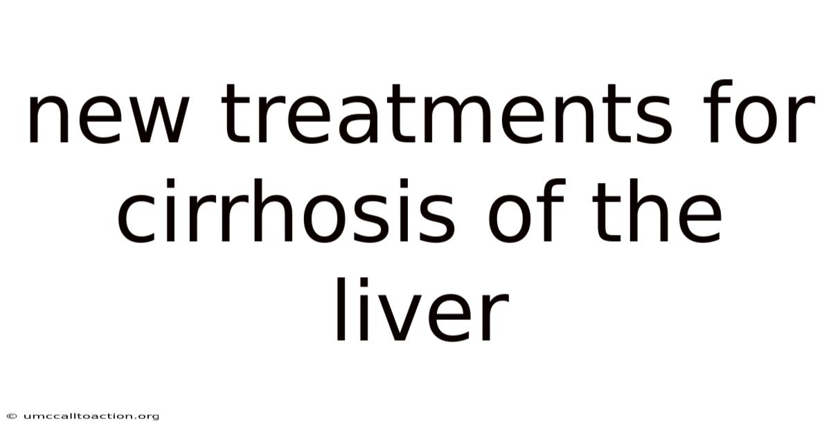 New Treatments For Cirrhosis Of The Liver