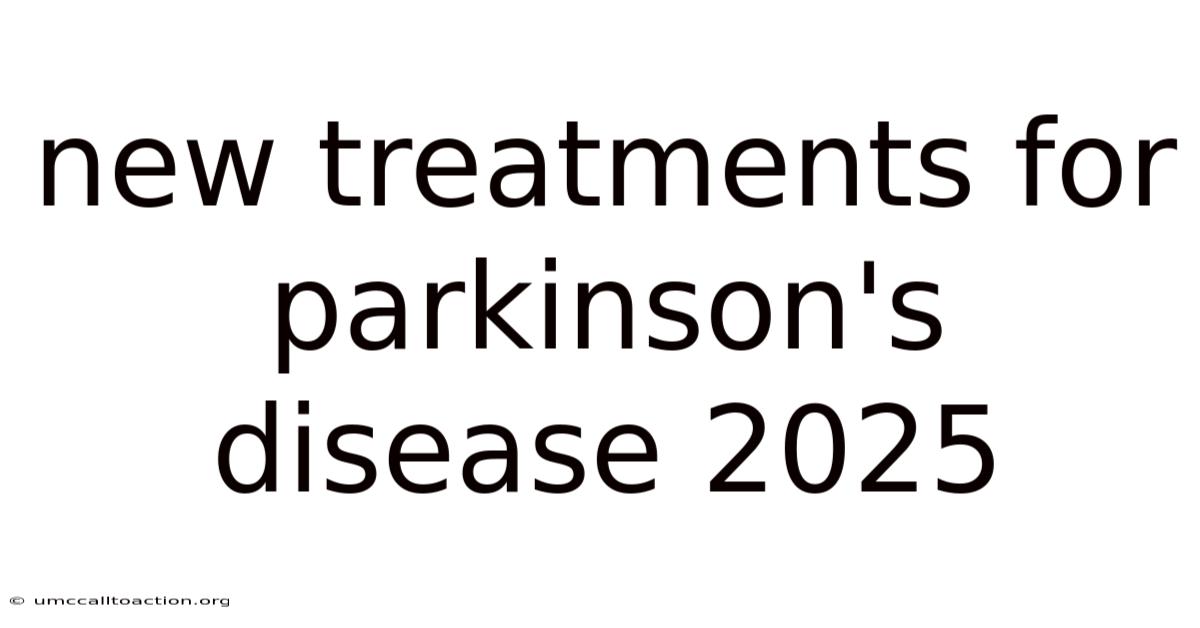 New Treatments For Parkinson's Disease 2025