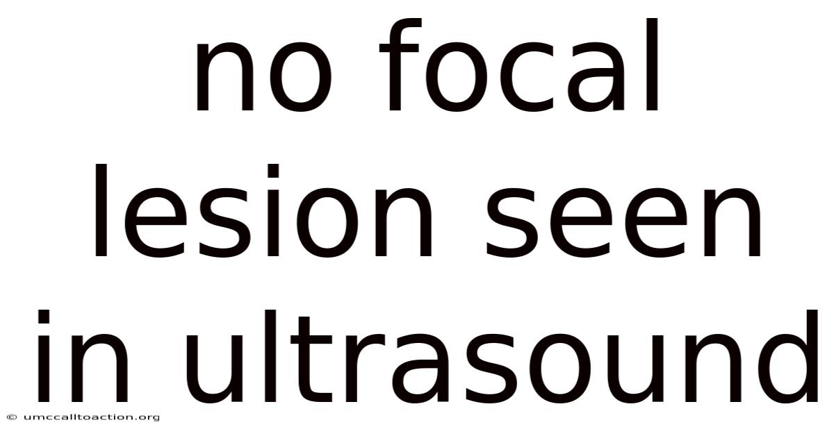 No Focal Lesion Seen In Ultrasound