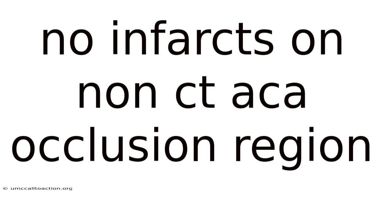 No Infarcts On Non Ct Aca Occlusion Region