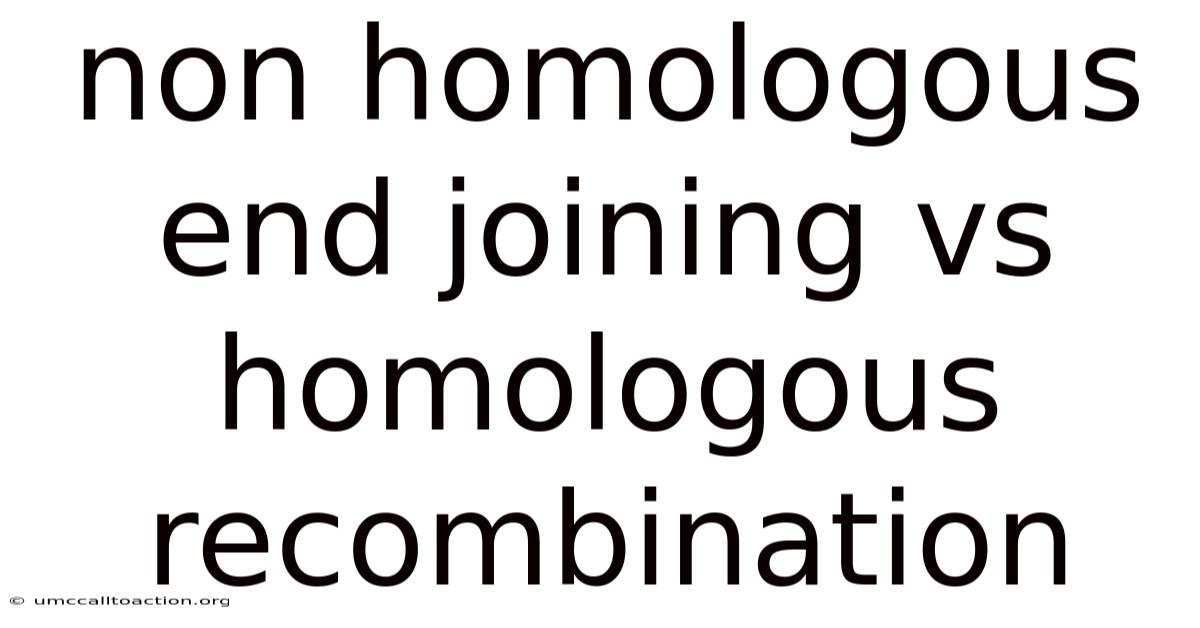 Non Homologous End Joining Vs Homologous Recombination