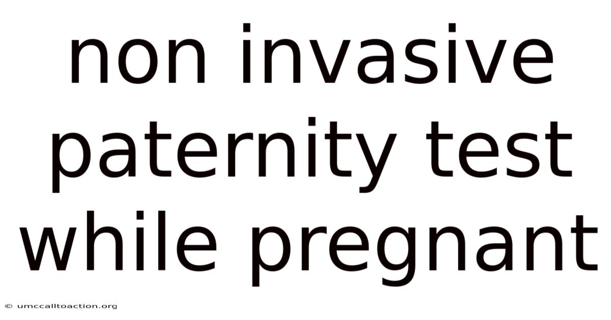 Non Invasive Paternity Test While Pregnant