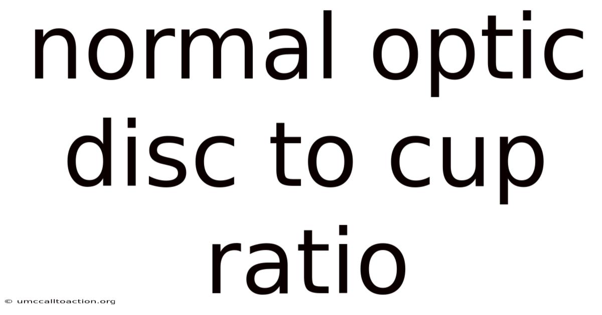 Normal Optic Disc To Cup Ratio