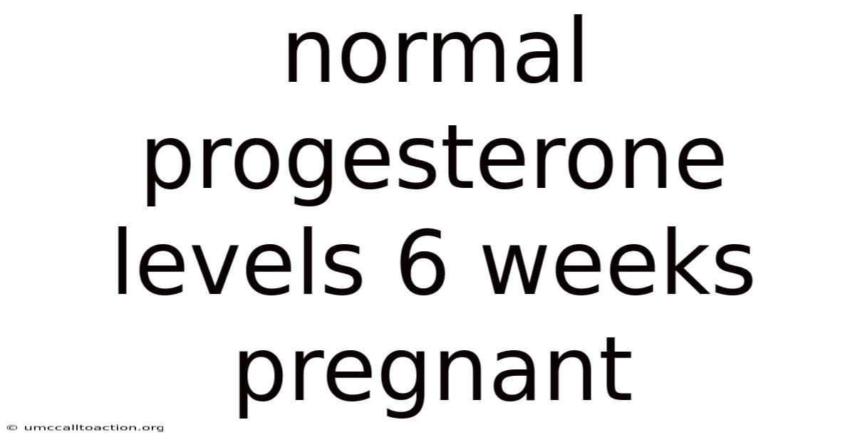 Normal Progesterone Levels 6 Weeks Pregnant