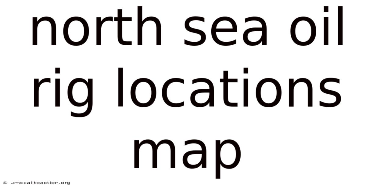 North Sea Oil Rig Locations Map