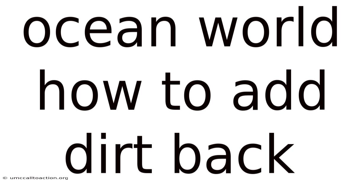 Ocean World How To Add Dirt Back