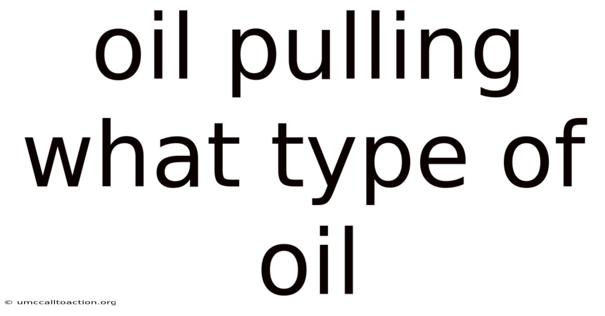 Oil Pulling What Type Of Oil