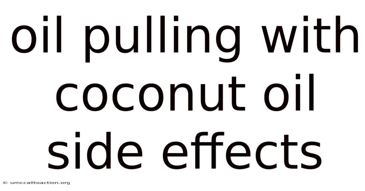 Oil Pulling With Coconut Oil Side Effects
