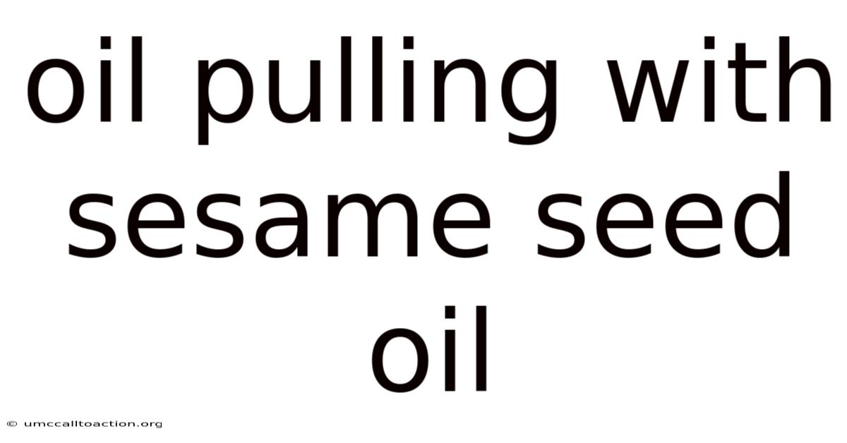 Oil Pulling With Sesame Seed Oil