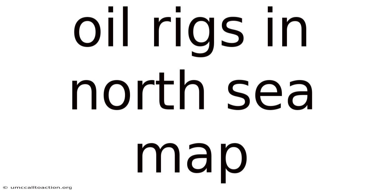 Oil Rigs In North Sea Map