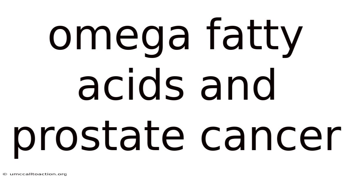 Omega Fatty Acids And Prostate Cancer