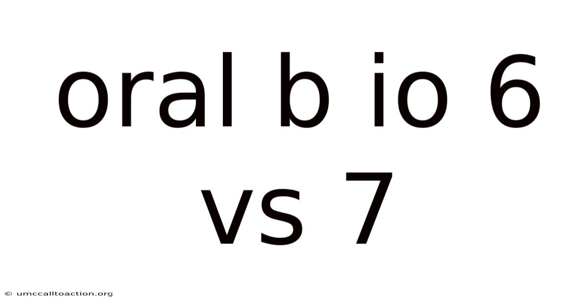 Oral B Io 6 Vs 7