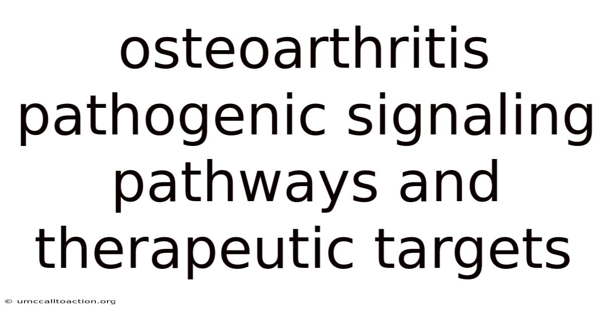 Osteoarthritis Pathogenic Signaling Pathways And Therapeutic Targets