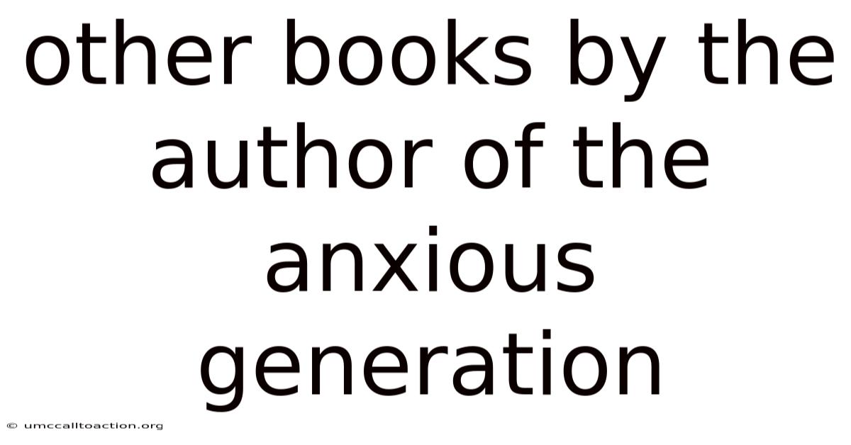 Other Books By The Author Of The Anxious Generation