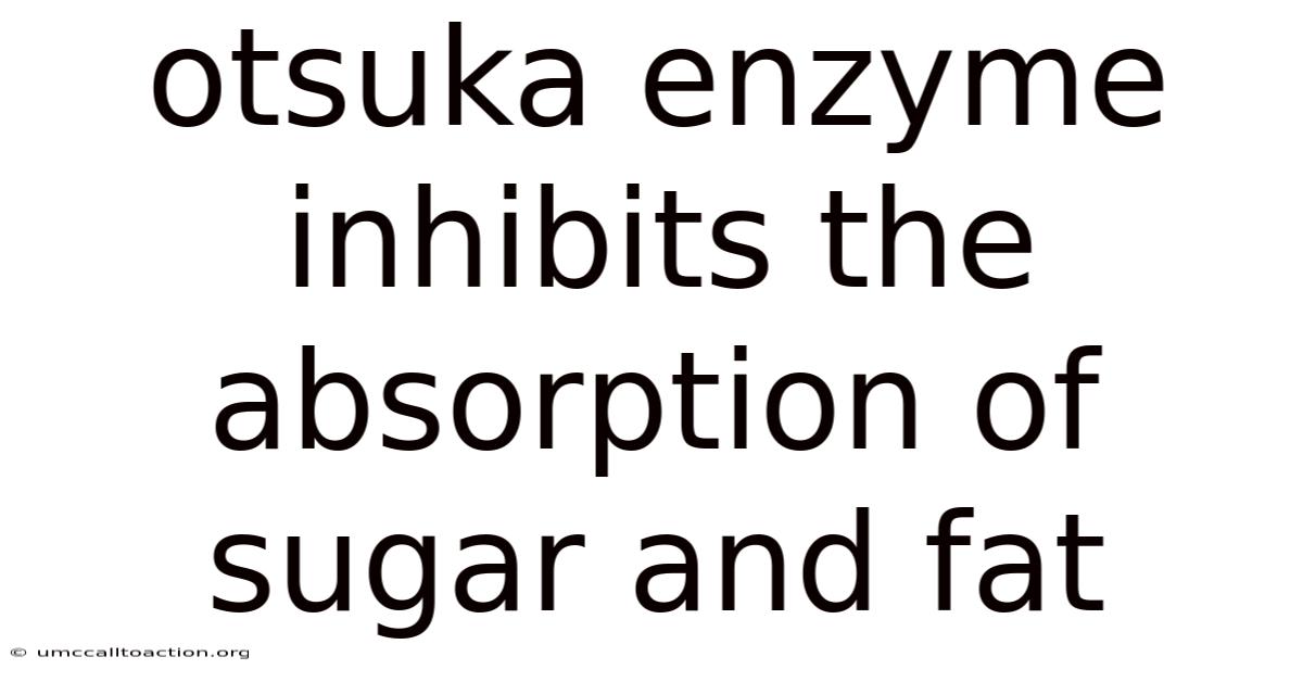 Otsuka Enzyme Inhibits The Absorption Of Sugar And Fat