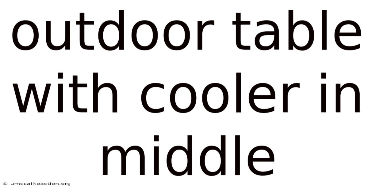 Outdoor Table With Cooler In Middle