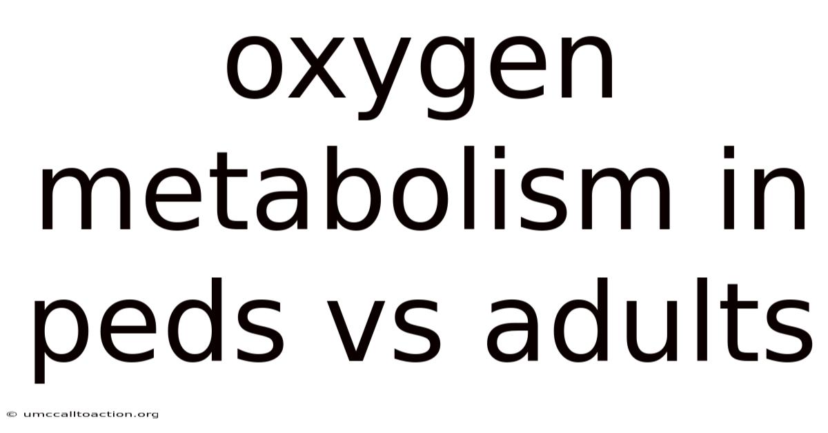 Oxygen Metabolism In Peds Vs Adults