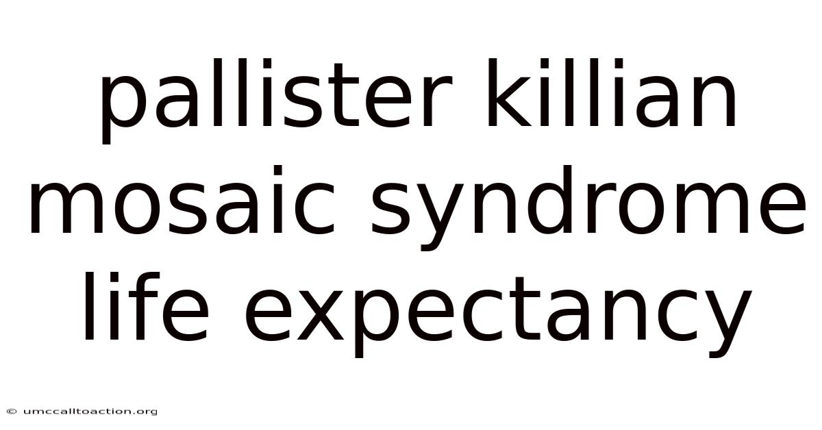 Pallister Killian Mosaic Syndrome Life Expectancy