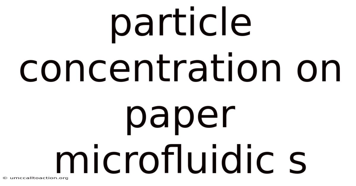Particle Concentration On Paper Microfluidic S