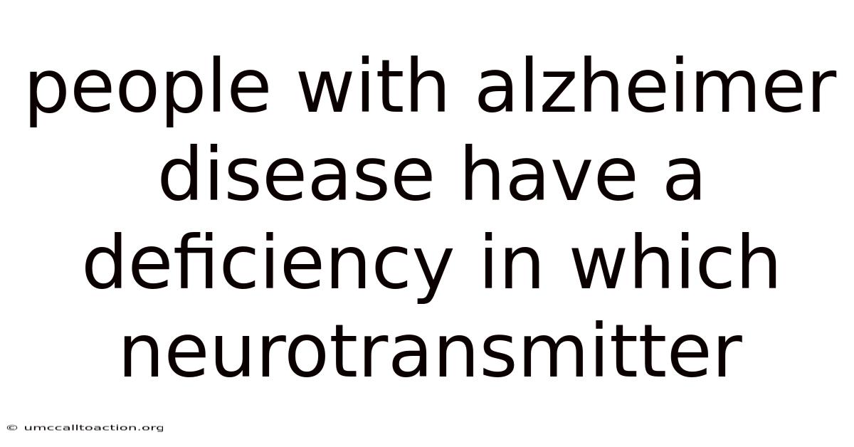 People With Alzheimer Disease Have A Deficiency In Which Neurotransmitter