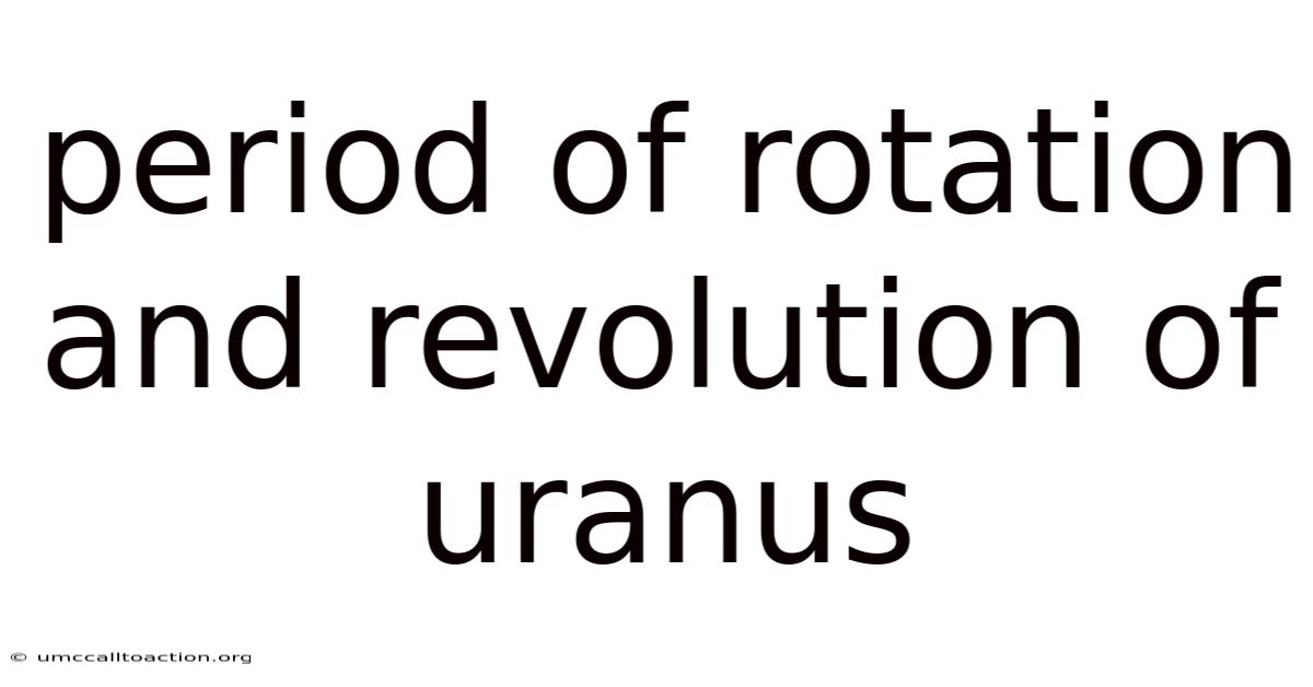 Period Of Rotation And Revolution Of Uranus