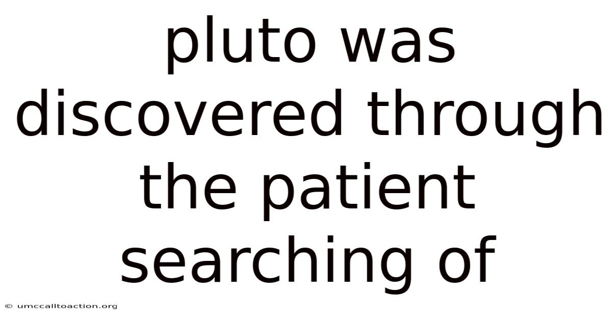 Pluto Was Discovered Through The Patient Searching Of