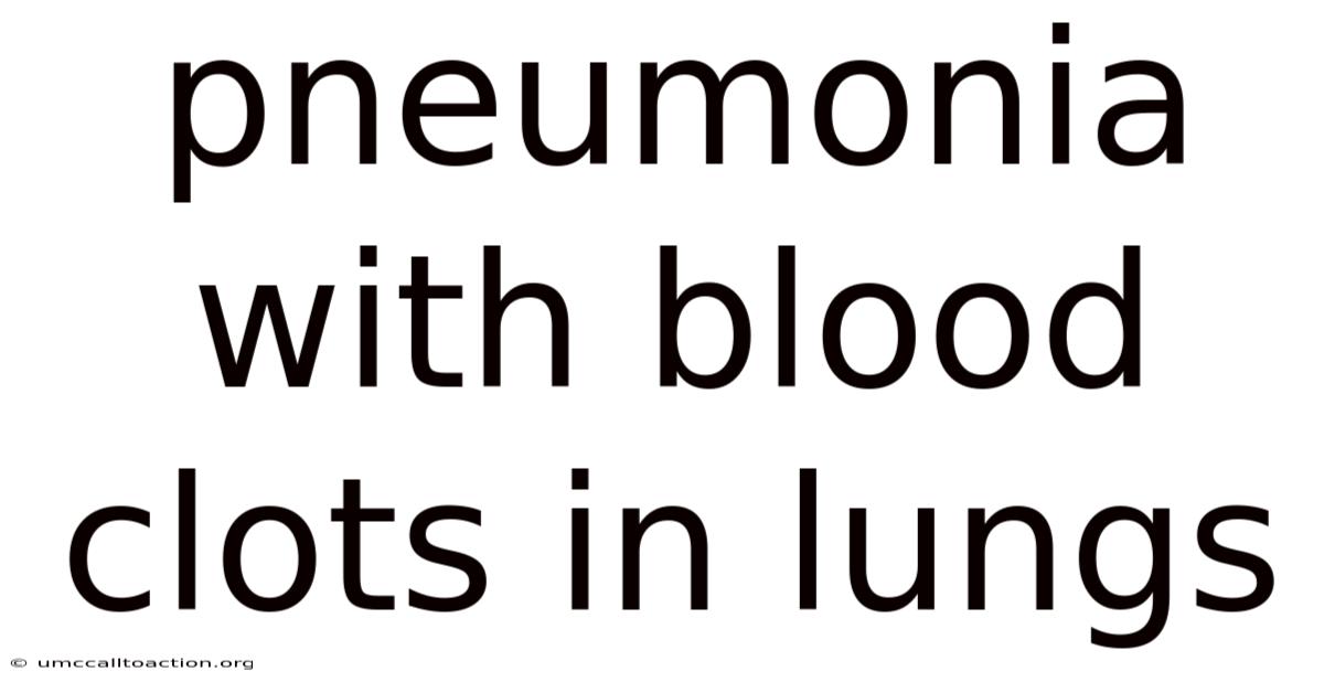 Pneumonia With Blood Clots In Lungs
