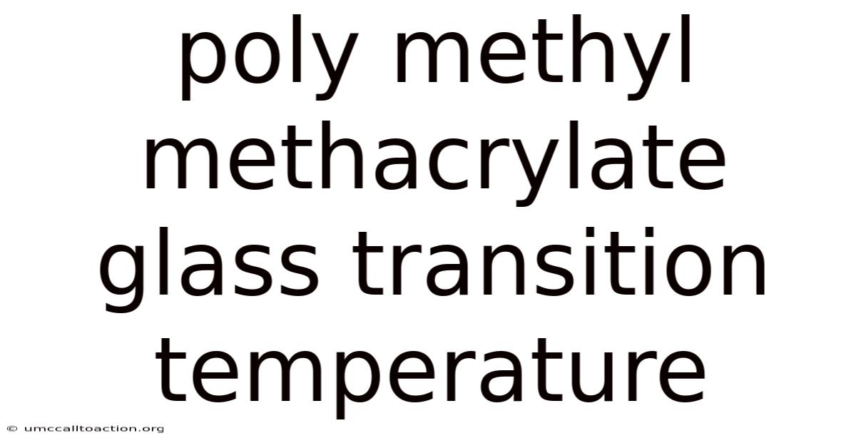 Poly Methyl Methacrylate Glass Transition Temperature