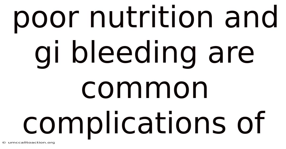 Poor Nutrition And Gi Bleeding Are Common Complications Of