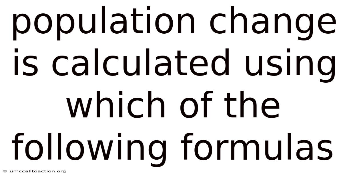 Population Change Is Calculated Using Which Of The Following Formulas