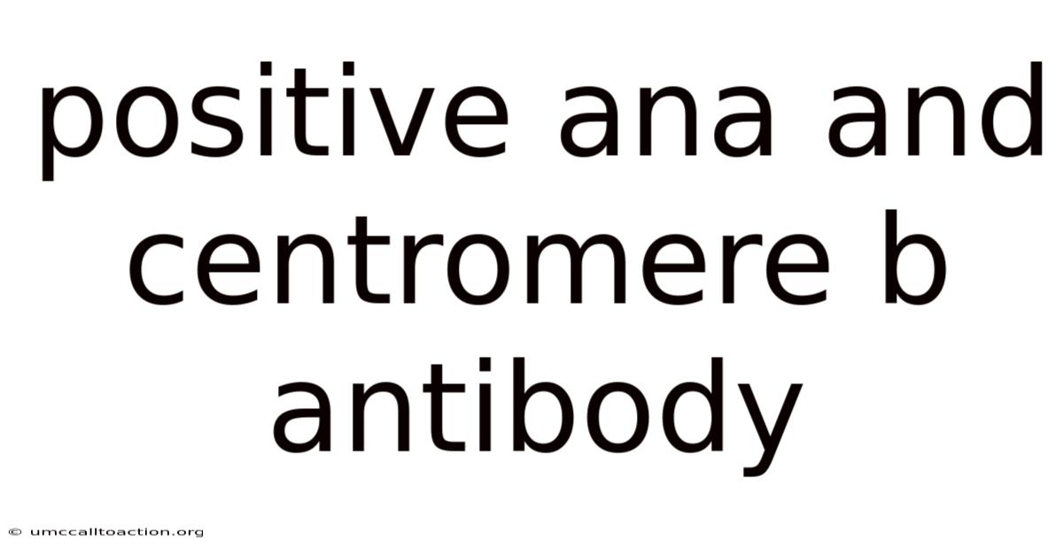 Positive Ana And Centromere B Antibody
